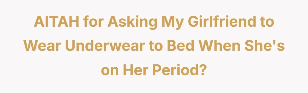 AITAH for asking my girlfriend to wear underwear to bed when she's on her period?
