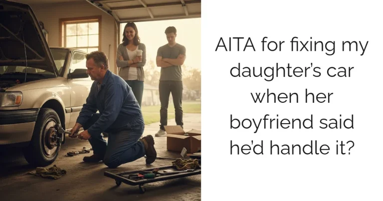 AITA for fixing my daughter’s car when her boyfriend said he’d handle it?
