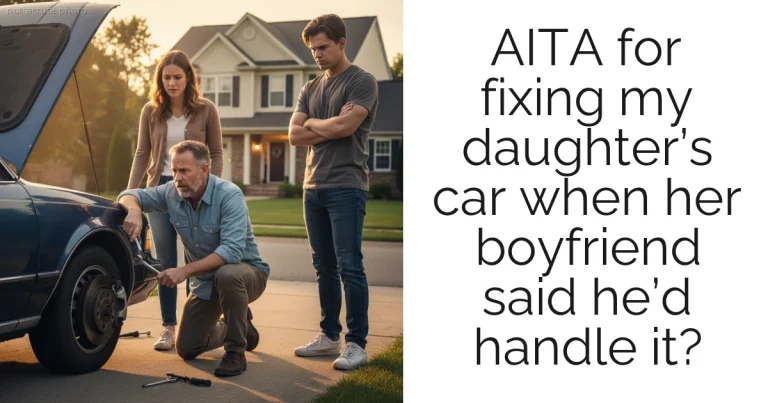 AITA for fixing my daughter’s car when her boyfriend said he’d handle it?
