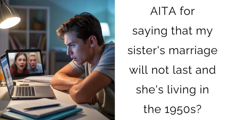 AITA for saying that my sister’s marriage will not last and she’s living in the 1950s?