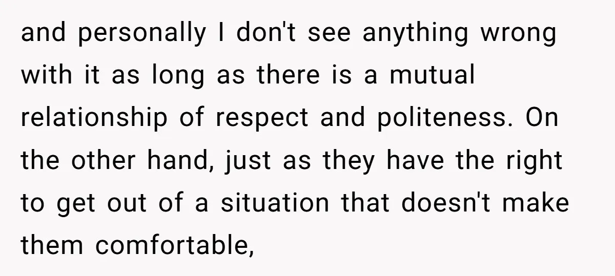 and personally I don't see anything wrong with it as long as there is a mutual relationship of respect and politeness. On the other hand, just as they have the...