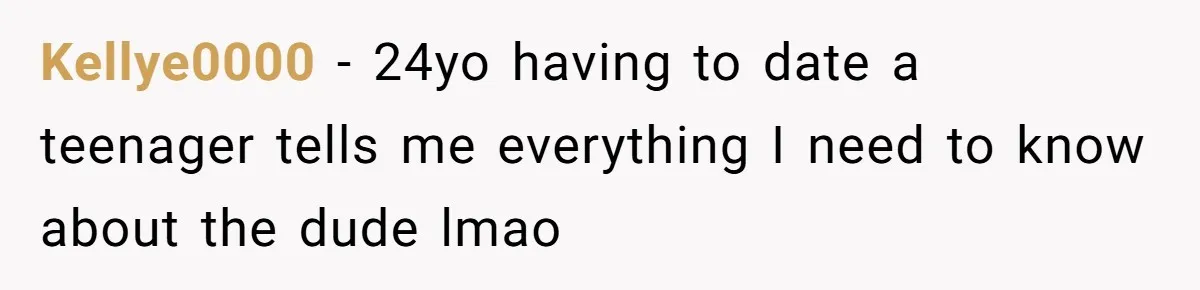 Kellye0000 − 24yo having to date a teenager tells me everything I need to know about the dude lmao