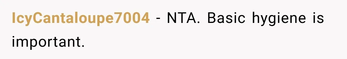 IcyCantaloupe7004 − NTA. Basic hygiene is important.