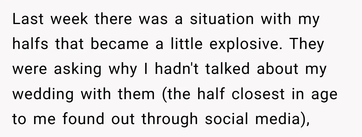 Last week there was a situation with my halfs that became a little explosive. They were asking why I hadn't talked about my wedding with them (the half closest in...