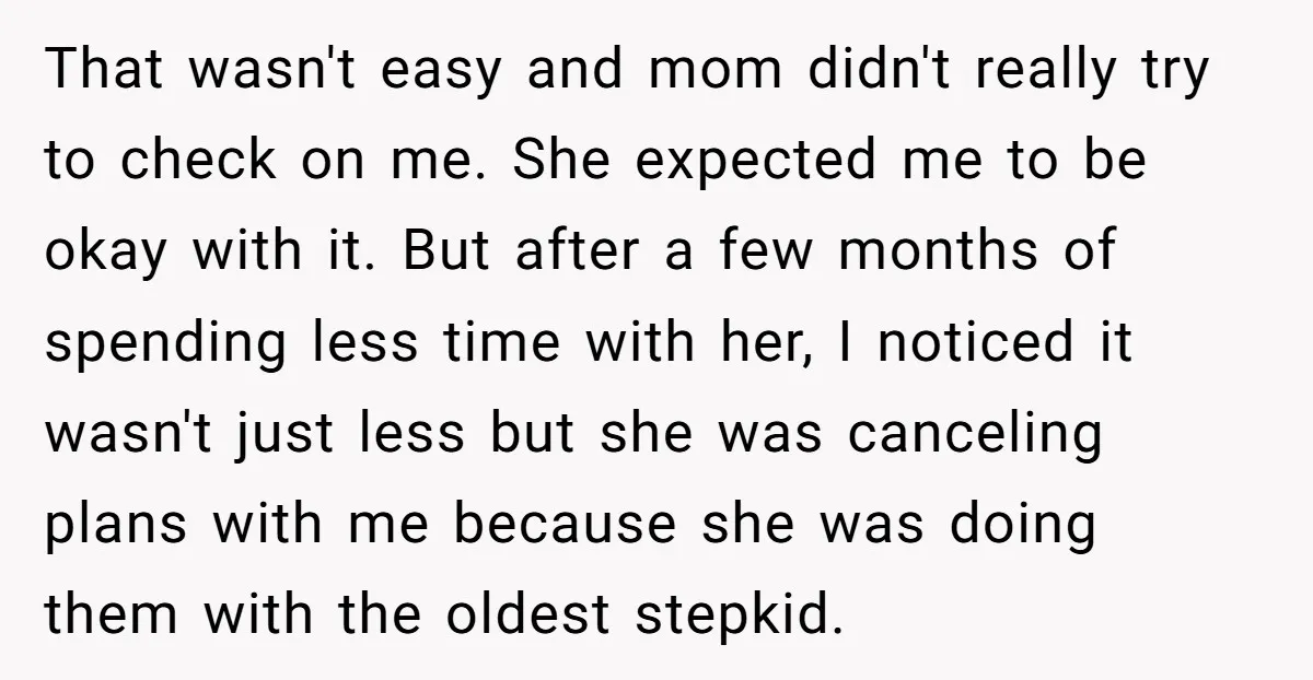 That wasn't easy and mom didn't really try to check on me. She expected me to be okay with it. But after a few months of spending less time with...