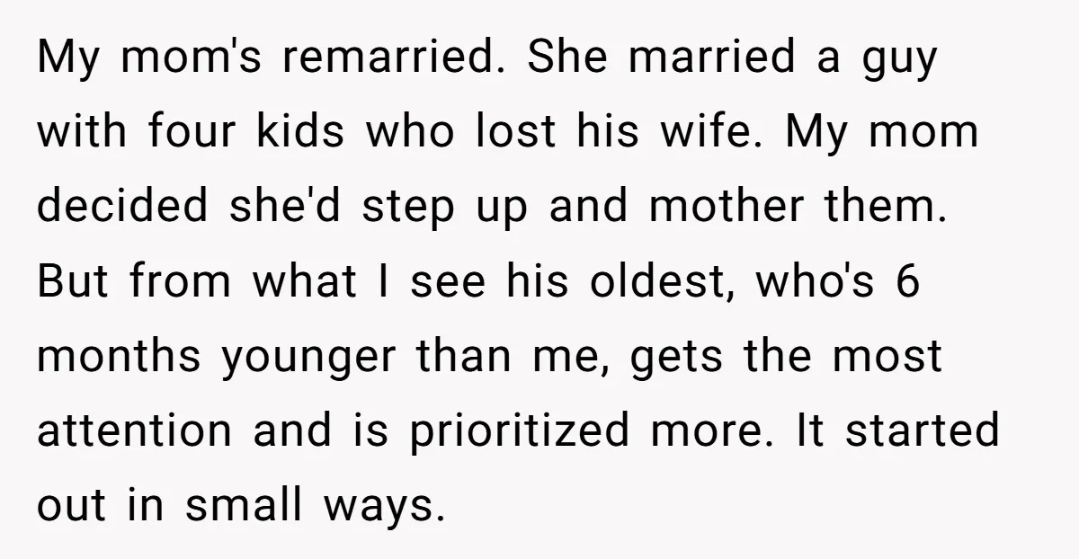 My mom's remarried. She married a guy with four kids who lost his wife. My mom decided she'd step up and mother them. But from what I see his oldest,...