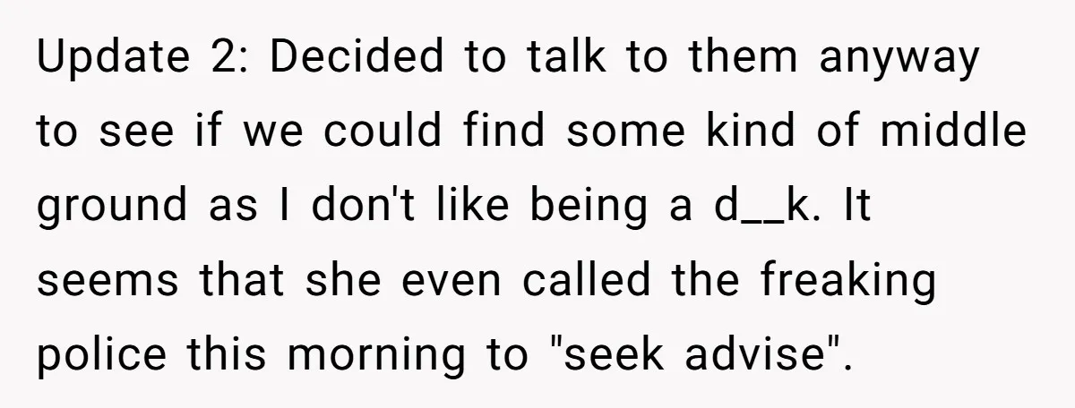 Update 2: Decided to talk to them anyway to see if we could find some kind of middle ground as I don't like being a d__k. It seems that she...