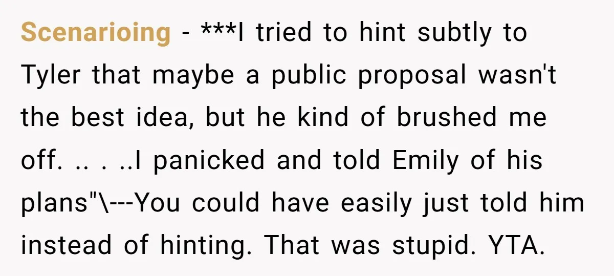 Scenarioing − ***I tried to hint subtly to Tyler that maybe a public proposal wasn't the best idea, but he kind of brushed me off. .. . ..I panicked and...
