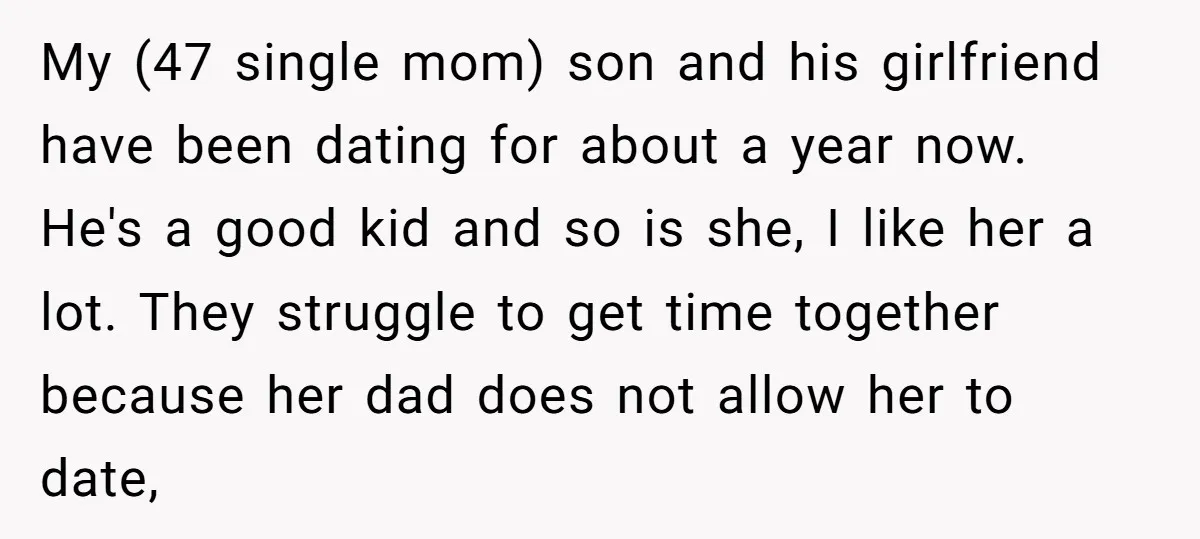 My (47 single mom) son and his girlfriend have been dating for about a year now. He's a good kid and so is she, I like her a lot. They...