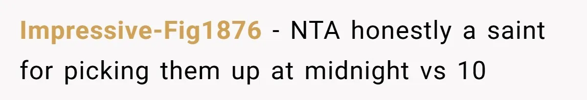 Impressive-Fig1876 − NTA honestly a saint for picking them up at midnight vs 10