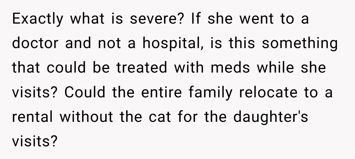 Exactly what is severe? If she went to a doctor and not a hospital, is this something that could be treated with meds while she visits? Could the entire family...