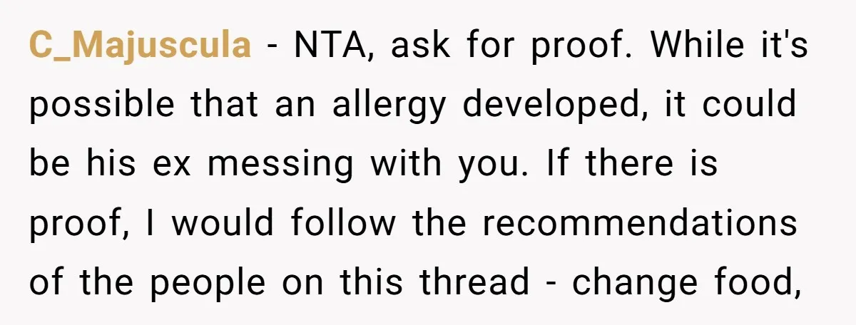 C_Majuscula − NTA, ask for proof. While it's possible that an allergy developed, it could be his ex messing with you. If there is proof, I would follow the recommendations...