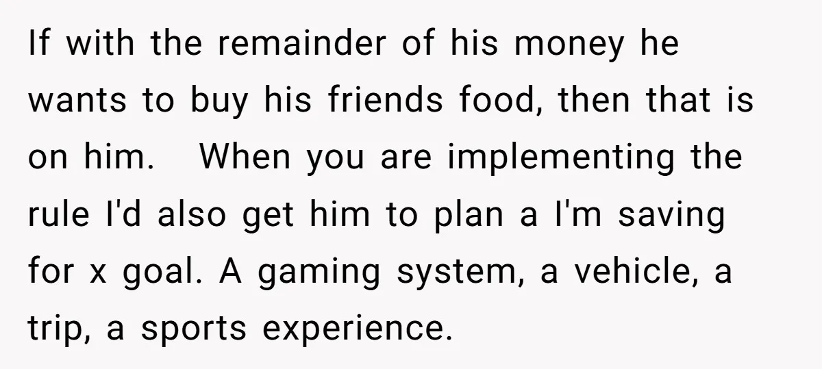 If with the remainder of his money he wants to buy his friends food, then that is on him. When you are implementing the rule I'd also get him to...