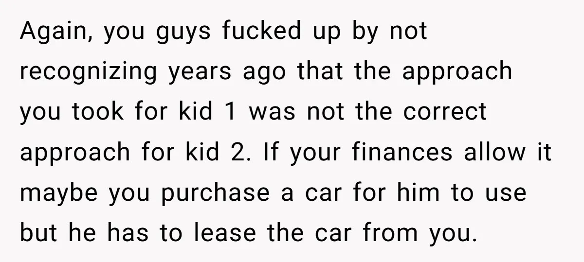 Again, you guys fucked up by not recognizing years ago that the approach you took for kid 1 was not the correct approach for kid 2. If your finances allow...
