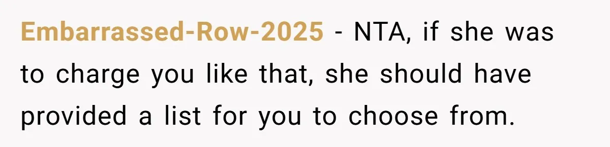 Embarrassed-Row-2025 − NTA, if she was to charge you like that, she should have provided a list for you to choose from.