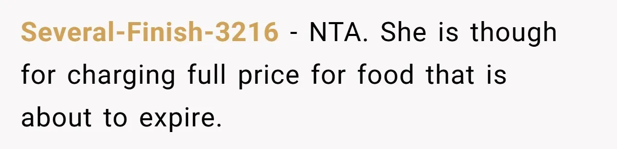 Several-Finish-3216 − NTA. She is though for charging full price for food that is about to expire.
