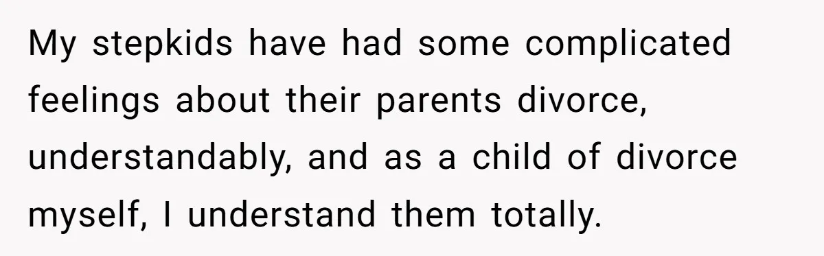 My stepkids have had some complicated feelings about their parents divorce, understandably, and as a child of divorce myself, I understand them totally.