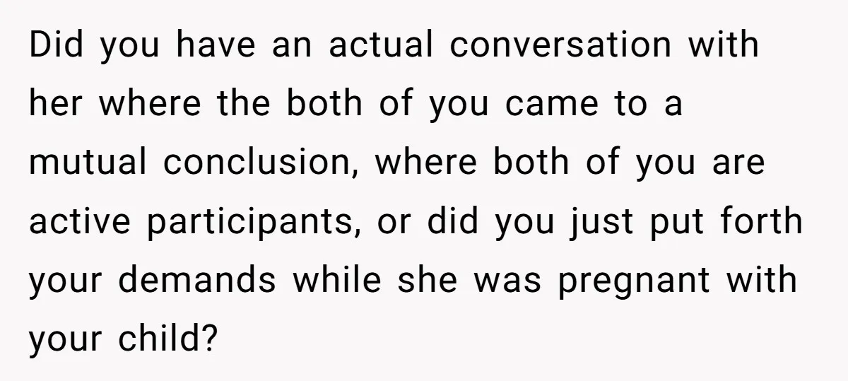 Did you have an actual conversation with her where the both of you came to a mutual conclusion, where both of you are active participants, or did you just put...