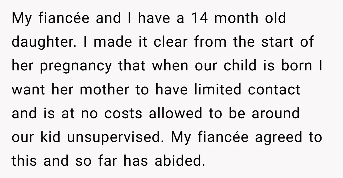 My fiancée and I have a 14 month old daughter. I made it clear from the start of her pregnancy that when our child is born I want her mother...