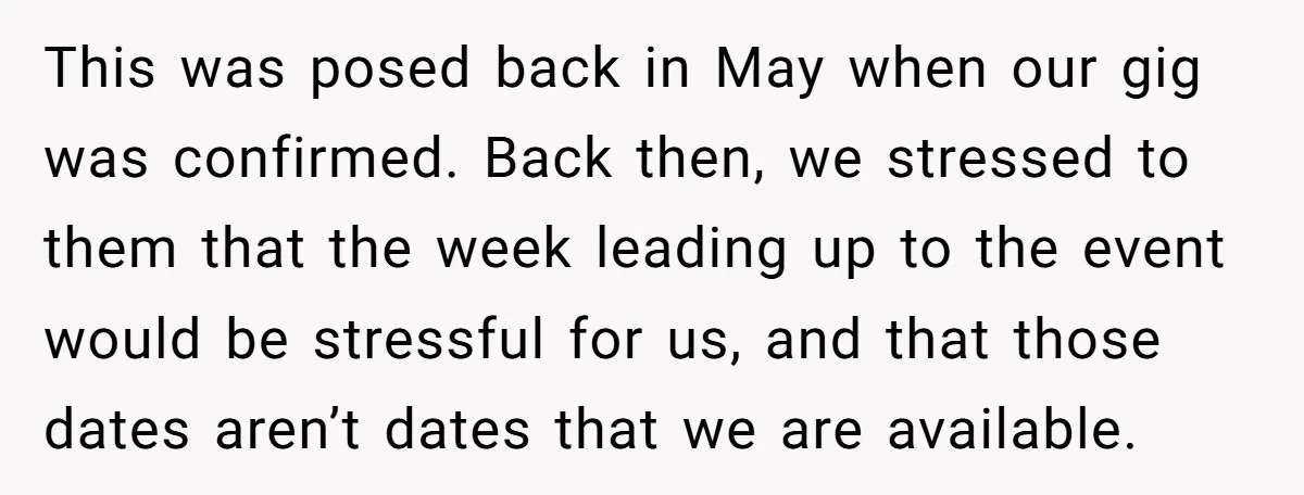 This was posed back in May when our gig was confirmed. Back then, we stressed to them that the week leading up to the event would be stressful for us,...