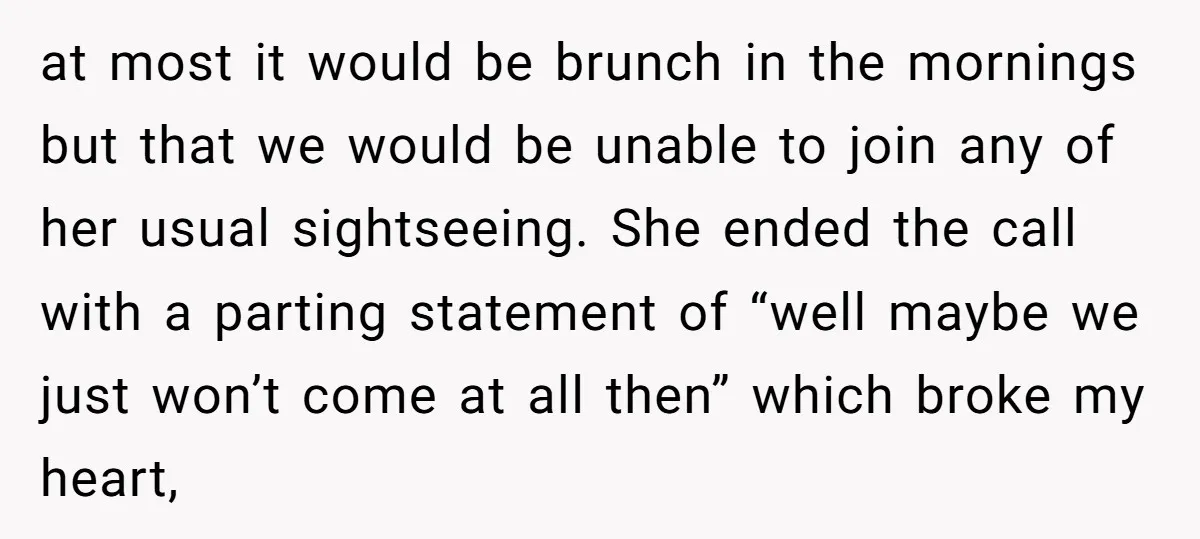 at most it would be brunch in the mornings but that we would be unable to join any of her usual sightseeing. She ended the call with a parting statement...