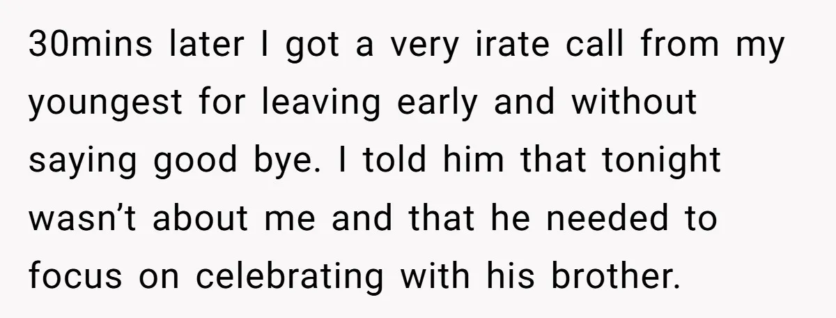 30mins later I got a very irate call from my youngest for leaving early and without saying good bye. I told him that tonight wasn’t about me and that he...