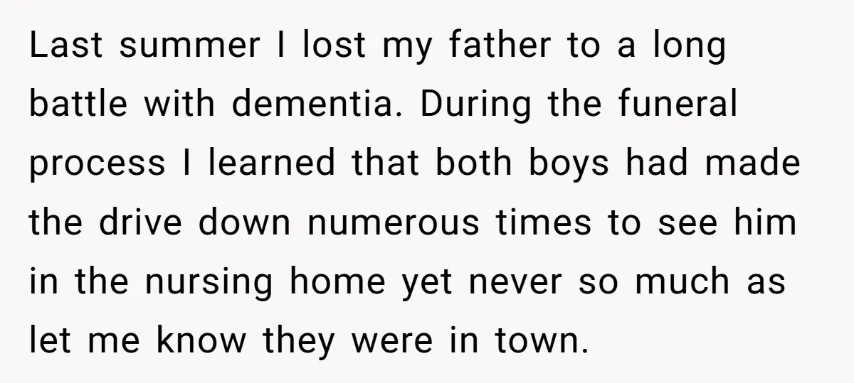 Last summer I lost my father to a long battle with dementia. During the funeral process I learned that both boys had made the drive down numerous times to see...