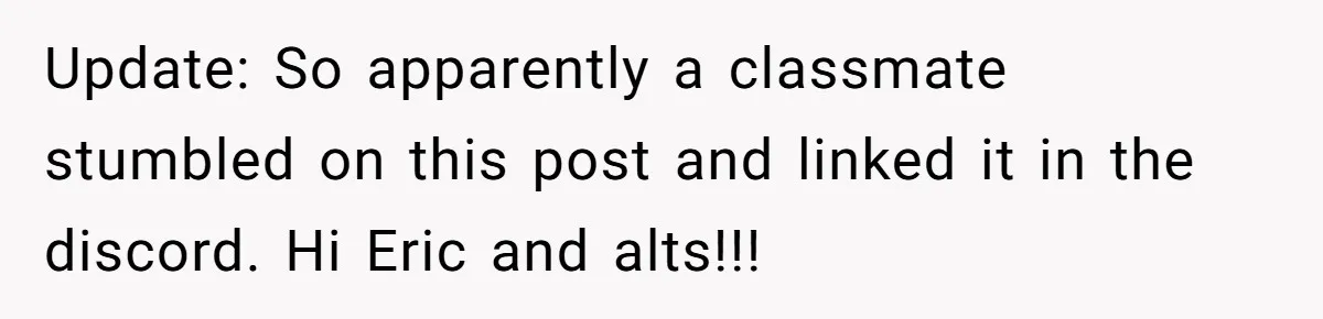 Update: So apparently a classmate stumbled on this post and linked it in the discord. Hi Eric and alts!!!