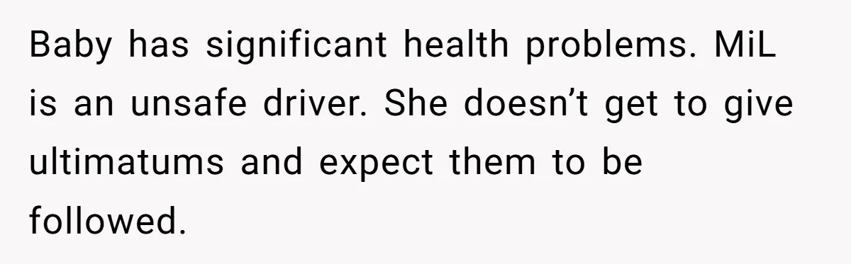 Baby has significant health problems. MiL is an unsafe driver. She doesn’t get to give ultimatums and expect them to be followed.