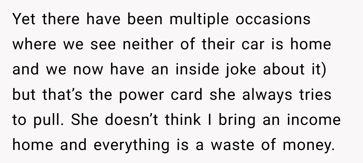 Yet there have been multiple occasions where we see neither of their car is home and we now have an inside joke about it) but that’s the power card she...