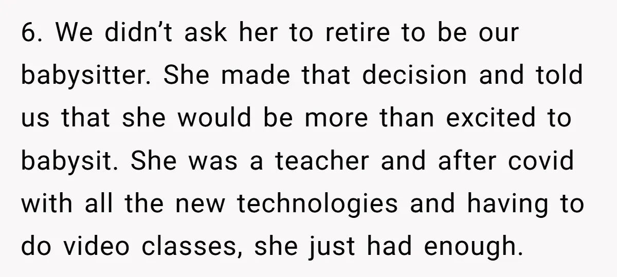 6. We didn’t ask her to retire to be our babysitter. She made that decision and told us that she would be more than excited to babysit. She was a...