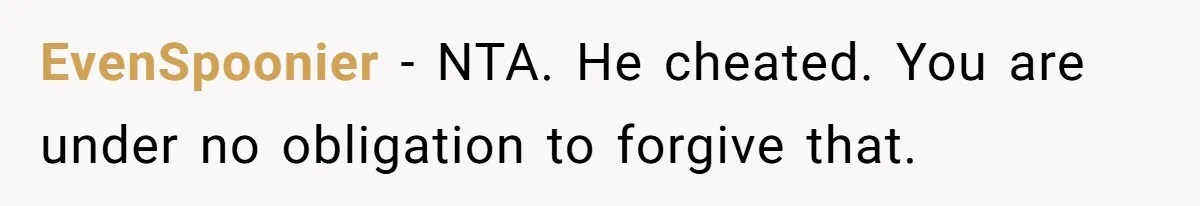 EvenSpoonier − NTA. He cheated. You are under no obligation to forgive that.