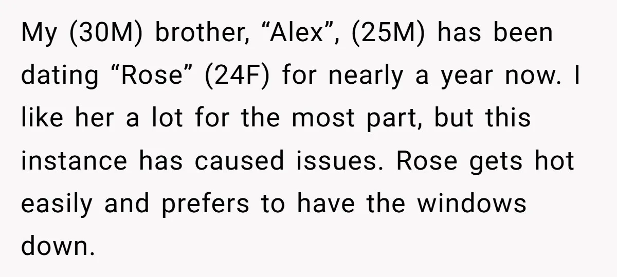 My (30M) brother, “Alex”, (25M) has been dating “Rose” (24F) for nearly a year now. I like her a lot for the most part, but this instance has caused issues....