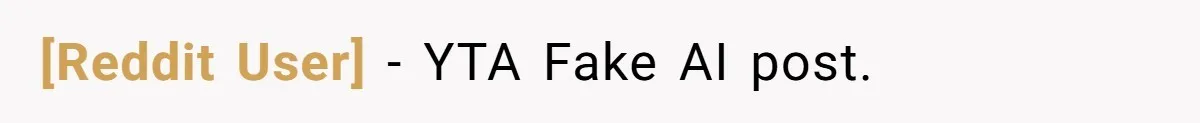 [Reddit User] − YTA Fake AI post.