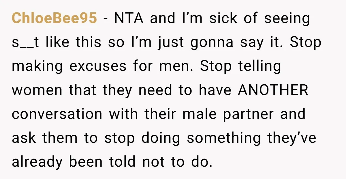 ChloeBee95 − NTA and I’m sick of seeing s__t like this so I’m just gonna say it. Stop making excuses for men. Stop telling women that they need to have...