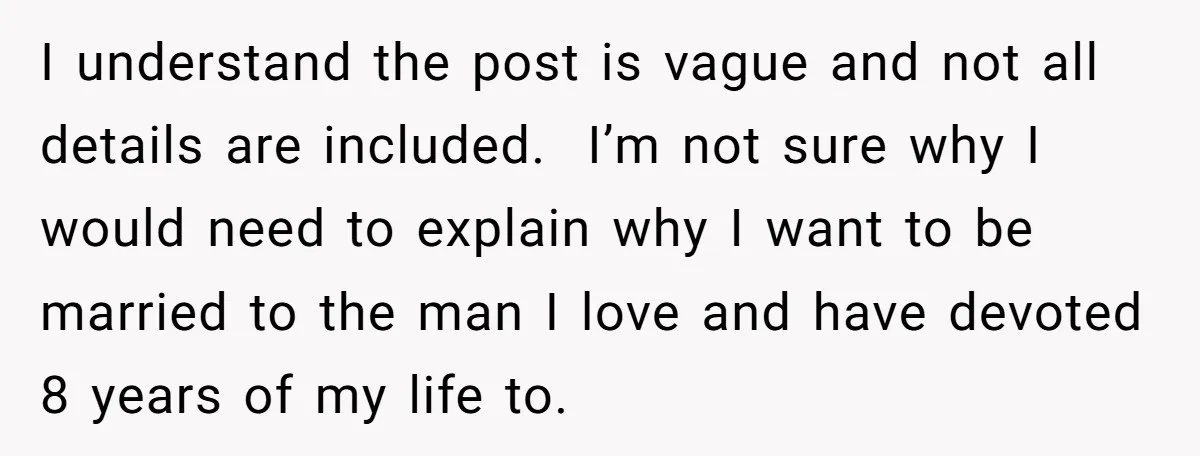 I understand the post is vague and not all details are included. I’m not sure why I would need to explain why I want to be married to the man...