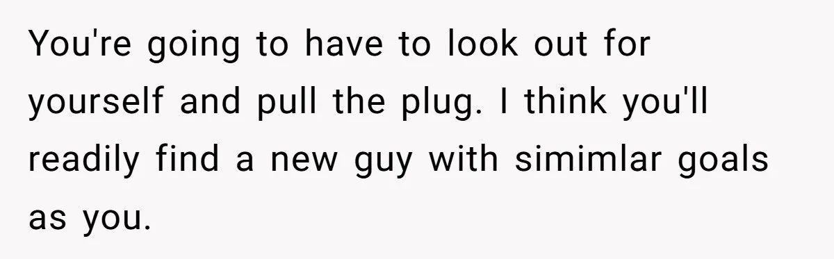 You're going to have to look out for yourself and pull the plug. I think you'll readily find a new guy with simimlar goals as you.