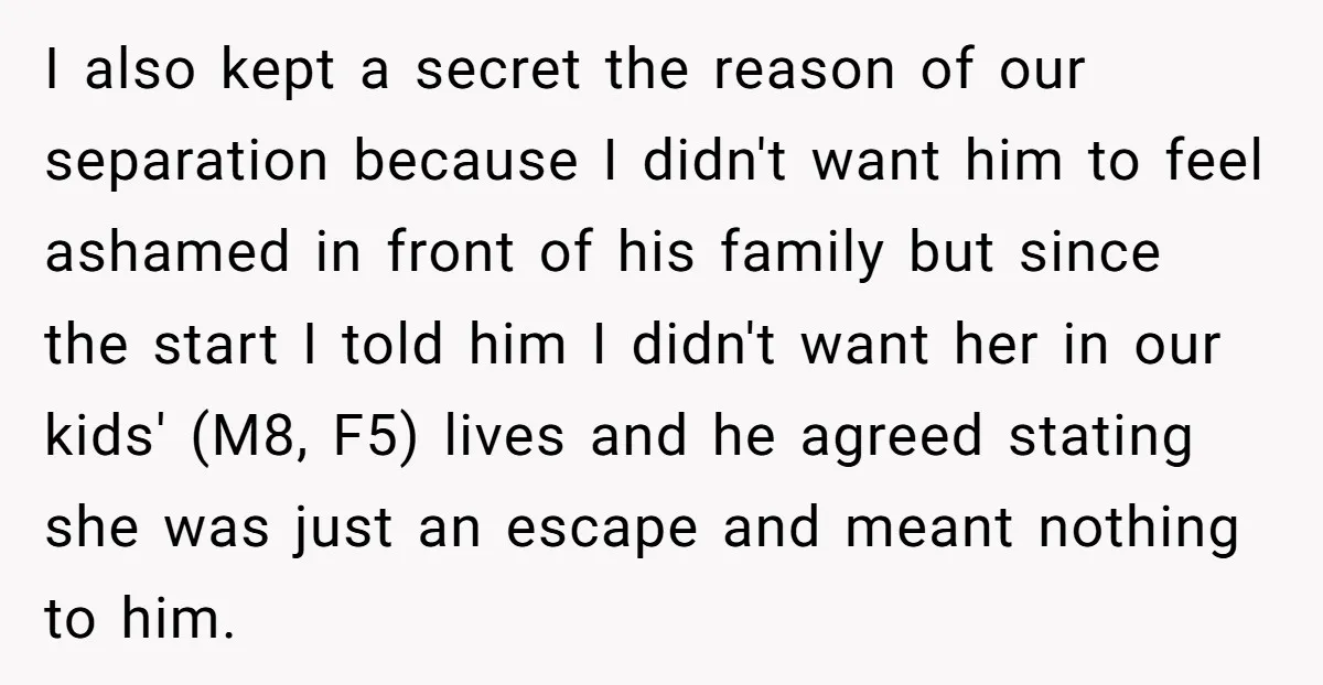 I also kept a secret the reason of our separation because I didn't want him to feel ashamed in front of his family but since the start I told him...