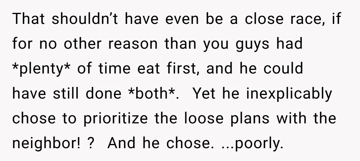 That shouldn’t have even be a close race, if for no other reason than you guys had *plenty* of time eat first, and he could have still done *both*. Yet...