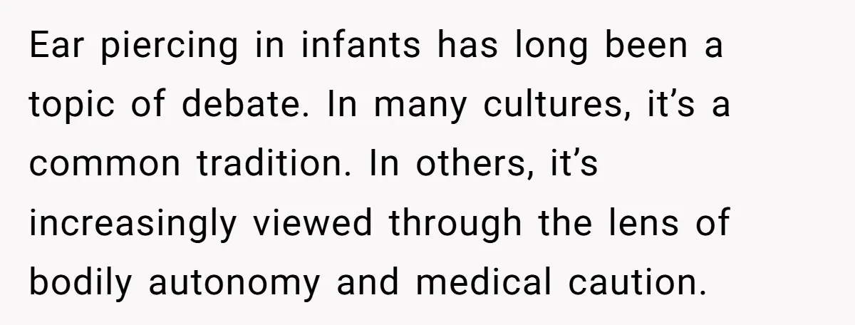 Ear piercing in infants has long been a topic of debate. In many cultures, it’s a common tradition. In others, it’s increasingly viewed through the lens of bodily autonomy and...