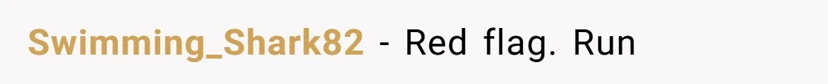Swimming_Shark82 − Red flag. Run