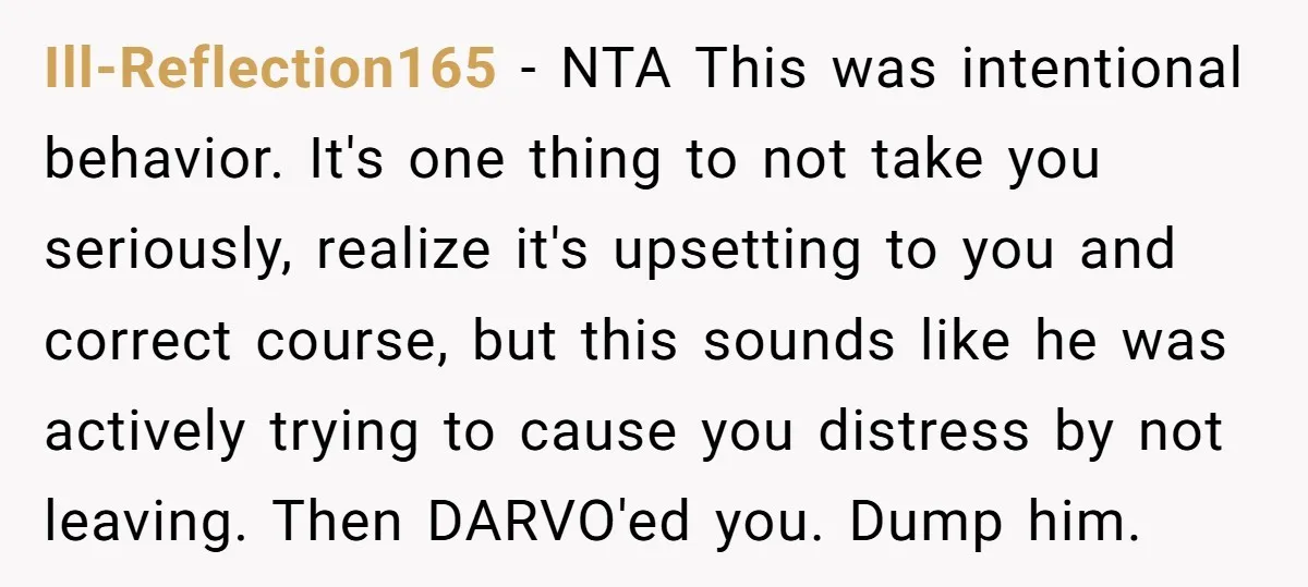 Ill-Reflection165 − NTA This was intentional behavior. It's one thing to not take you seriously, realize it's upsetting to you and correct course, but this sounds like he was actively...