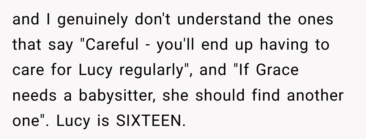 and I genuinely don't understand the ones that say "Careful - you'll end up having to care for Lucy regularly", and "If Grace needs a babysitter, she should find another...