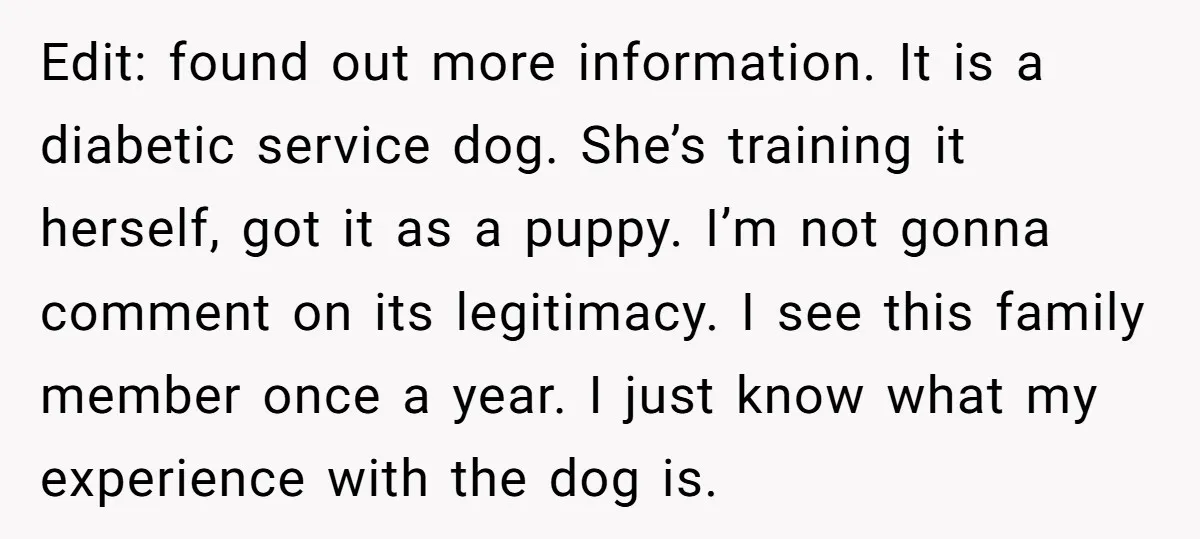 Edit: found out more information. It is a diabetic service dog. She’s training it herself, got it as a puppy. I’m not gonna comment on its legitimacy. I see this...