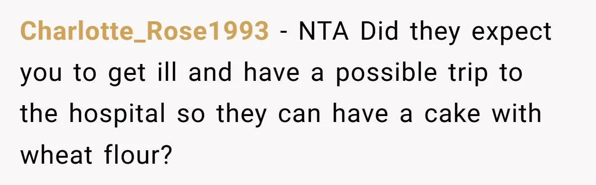 Charlotte_Rose1993 − NTA Did they expect you to get ill and have a possible trip to the hospital so they can have a cake with wheat flour?