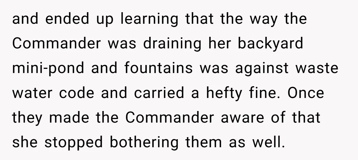 and ended up learning that the way the Commander was draining her backyard mini-pond and fountains was against waste water code and carried a hefty fine. Once they made the...