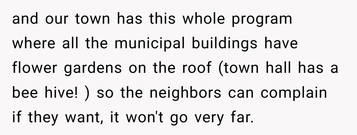 and our town has this whole program where all the municipal buildings have flower gardens on the roof (town hall has a bee hive! ) so the neighbors can complain...