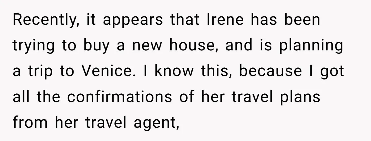Recently, it appears that Irene has been trying to buy a new house, and is planning a trip to Venice. I know this, because I got all the confirmations of...