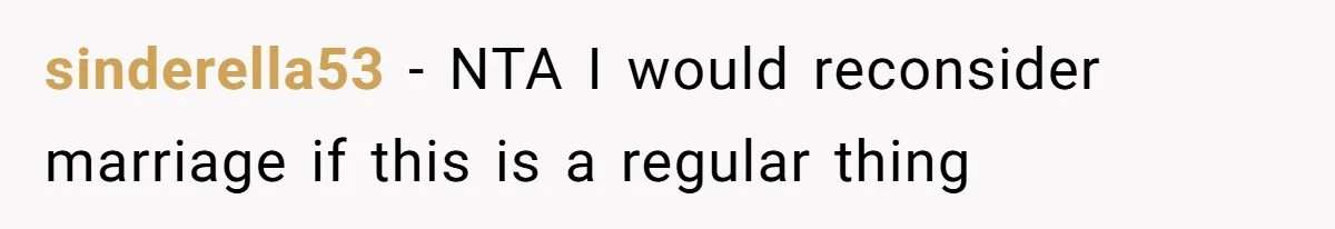 sinderella53 − NTA I would reconsider marriage if this is a regular thing