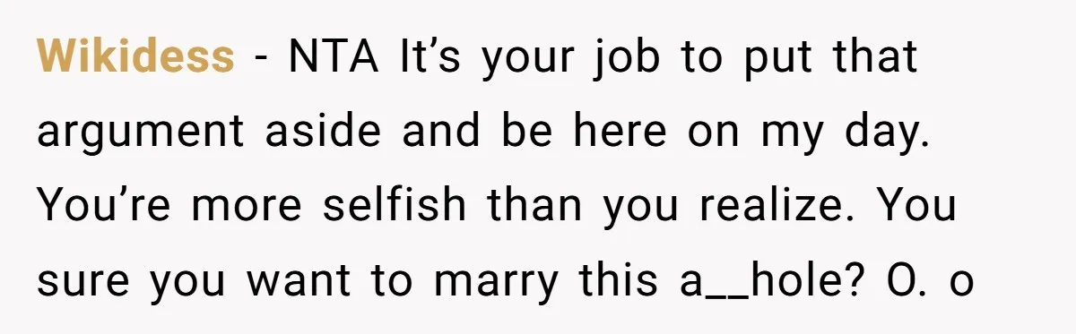 Wikidess − NTA It’s your job to put that argument aside and be here on my day. You’re more selfish than you realize. You sure you want to marry this...